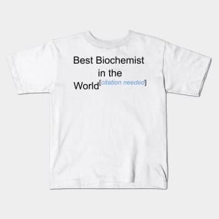 Best Biochemist in the World - Citation Needed! Kids T-Shirt